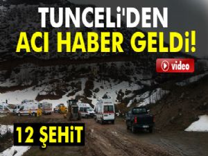 Tunceli'den acı haber geldi: 12 şehit