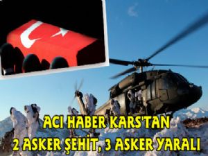 Acı Haber Kars'tan, 2 Asker Şehit 3 Yaralı