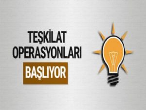 AK Parti'de teşkilat operasyonları başlıyor