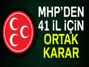 MHP'den 41 il için ortak karar!