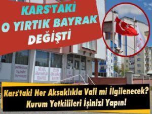 Kars'taki O Yırtık Bayrak Yenisiyle Değiştirildi!