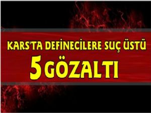 Kars'ta Define Avcıları Suç Üstü Yakalandı!