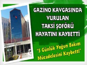 Kars'ta Gazino Kavgasında Yaralanan Taksi Şoförü Hayatını Kaybetti