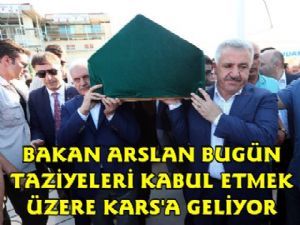 Bakan Arslan Bugün Taziyeleri Kabul Etmek İçin Karsa Geliyor