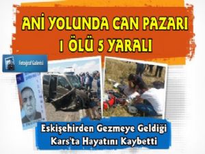 Ani Yolunda Can Pazarı, 1 Ölü 5 Yaralı