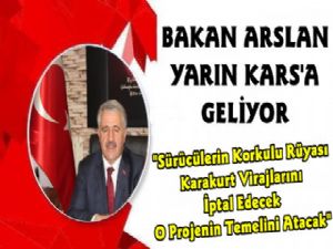 Bakan Arslan Temel Atma Töreni İçin Yarın Karsa Geliyor