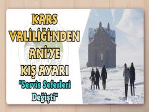 Kars Valiliği Açıkladı, Ani Örenyeri Servis Saatleri Değişiyor