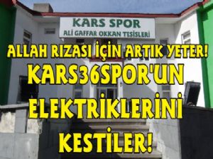 Kars36 Spor'un Elektriğini Kestiler!