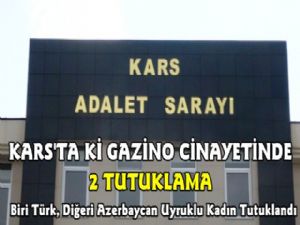 Kars'ta Gazino Cinayetinde Biri Kadın 2 Kişi Tutuklandı 