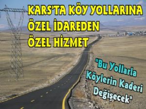 Kars İl Özel İdarenin Yolları Köylerin Kaderini Değiştirecek