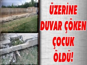 Iğdır'da üzerine duvar çöken çocuk öldü