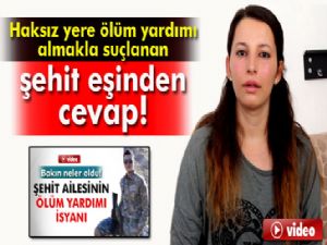 Haksız yere ölüm yardımı almakla suçlanan şehit eşi kendini savundu