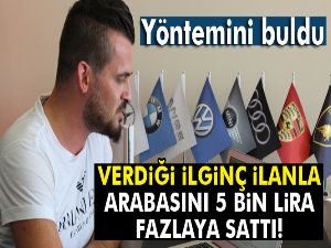 Verdiği ilginç ilanla arabasını 5 bin lira fazla fiyata sattı