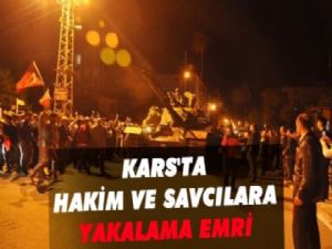 Kars'ta Hakim ve Savcılara Yakalama Emri!