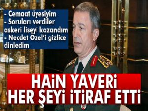 Akar'ın hain yaveri her şeyi itiraf etti