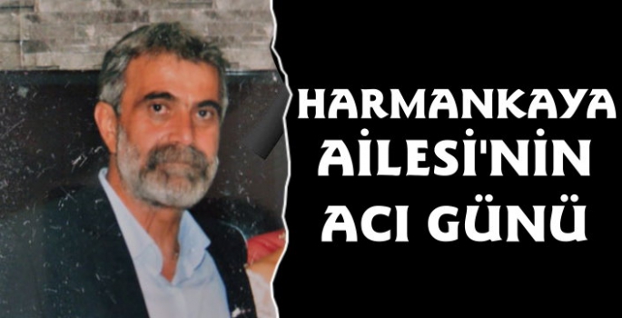 Harmankaya Ailesi'nin Acı Günü, Gencay Harmankaya Yaşamını Yitirdi