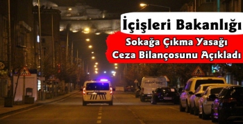 İçişleri Bakanlığı Sokağa Çıkma Yasağı Ceza Bilançosunu Açıkladı