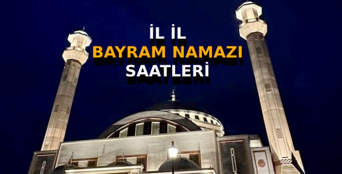 İL İL BAYRAM NAMAZI SAATLERİ