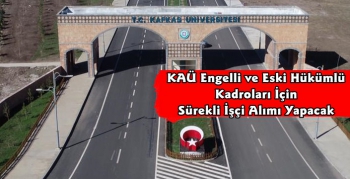 Kafkas Üniversitesi Engelli ve Eski Hükümlü Sürekli İşçi Alınacak