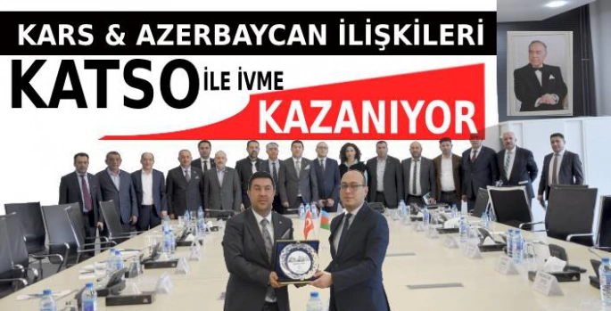 Kars Azerbaycan İlişkileri KATSO ile İvme Kazanmaya Devam Ediyor