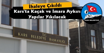 Kars Belediyesi Kaçak ve İmara Aykırı Yapıları Yıkacak