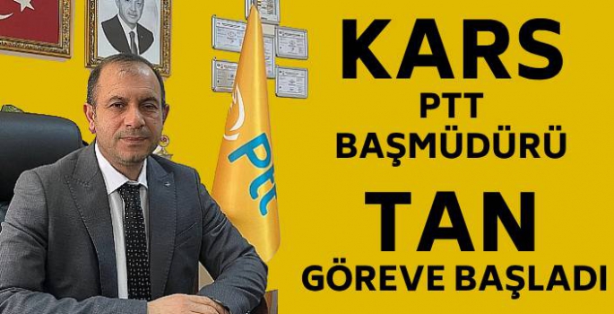 Kars PTT Başmüdürü Tan, Göreve Başladı