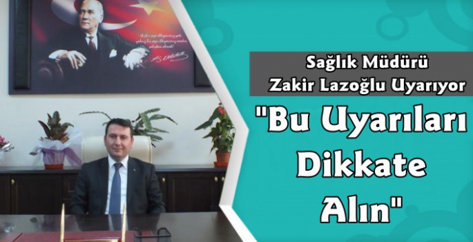 Kars Sağlık İl Müdürü Zakir Lazoğlu Uyarıyor