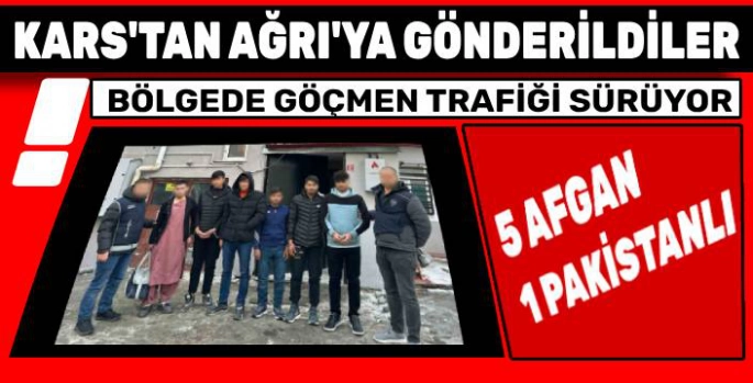 Kars'ta 5 Afgan 1 Pakistanlı Ağrı'ya Gönderildi!