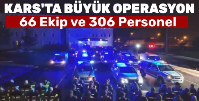 Kars'ta Büyük Operasyon!