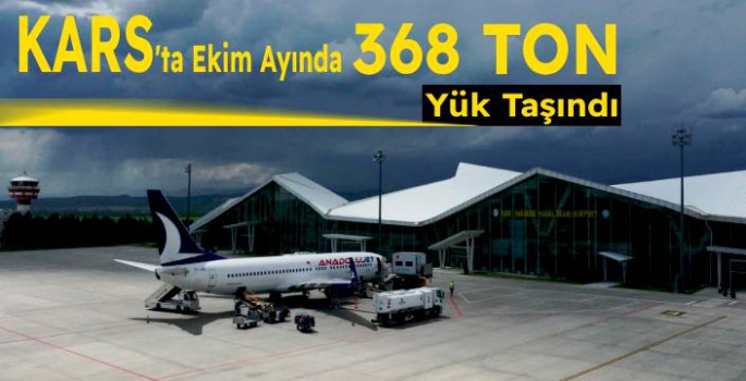 Kars'ta Ekim ayında Havadan 368 ton yük taşındı!