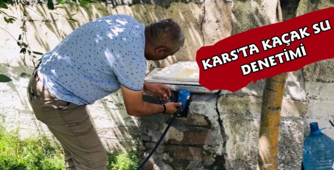 Kars'ta Kaçak Su Denetimleri Devam Ediyor