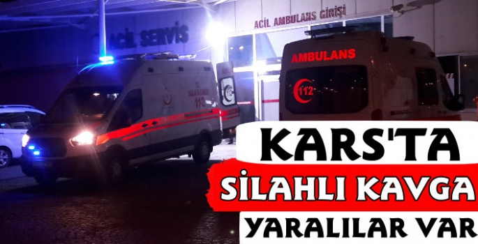 Kars'ta Silahlı Kavga Yaralılar Var