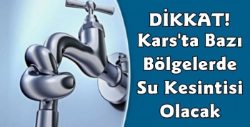 Kars'ta Su Kesintisi Olacak