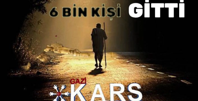 Kars'tan 6 Bin Kişi GİTTİ!