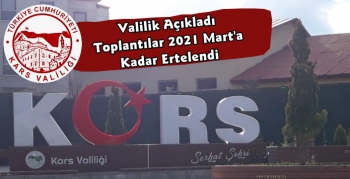 Kars Valiliği Açıkladı, Toplantılar Mart Ayına Kadar Ertelendi