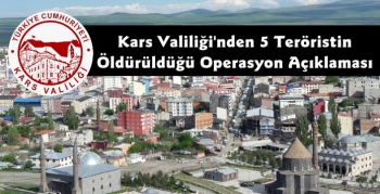 Kars Valiliği'nden 5 Teröristin Öldürüldüğü Operasyon Hakkında Açıklama