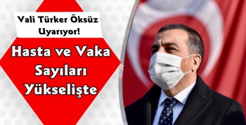 Kars Valisi Türker Öksüz Uyarıyor! Vaka ve Hasta Sayıları Yükselişte