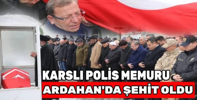 Karslı Polis Ardahan'da Şehit Oldu