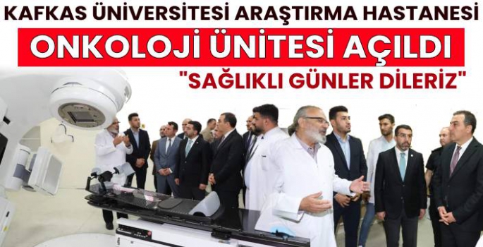 KAÜ Onkoloji Ünitesi Açıldı