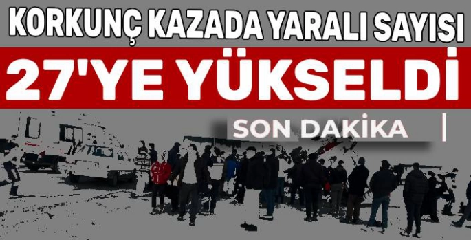 Korkunç Kazada Yaralı Sayısı 27'ye Yükseldi!