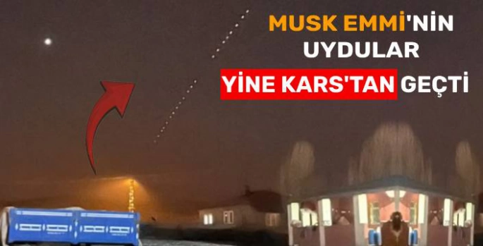 Musk Emmi'nin Uyduları Yine Kars'tan Geçti!