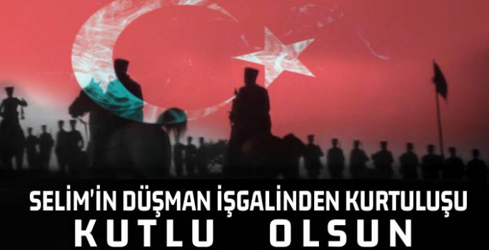 Selim'in İşgalden Kurtuluşunun 104. yıl dönümü