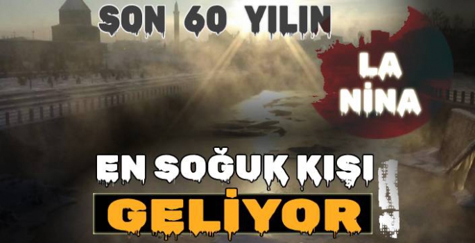 Son 60 Yılın En Soğuk Kışı Geliyor!