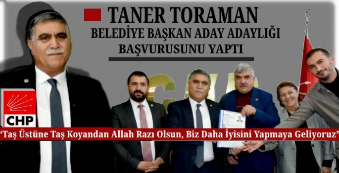 Taner Toraman Belediye Başkanlığına Adaylık Başvurusunu Yaptı