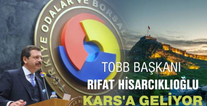 TOBB BAŞKANI RİFAT HİSARCIKLIOĞLU KARS'A GELİYOR 