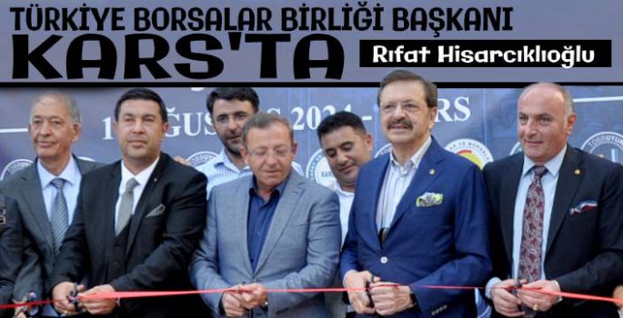 Türkiye Borsalar Birliği Başkanı Kars'ta