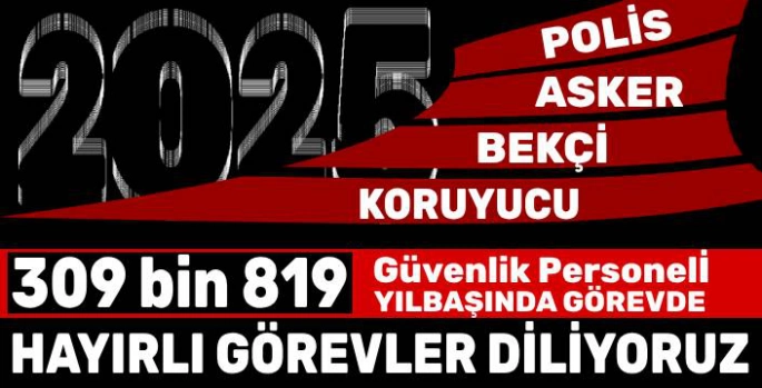 Yılbaşı Gecesi 309 bin 819 Personel Asayiş İçin Görevde!