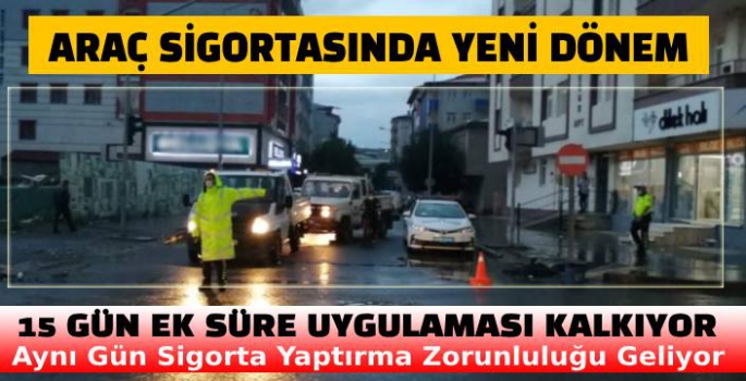 Zorunlu Trafik Sigortasında 15 Gün Uygulaması Kalkıyor!